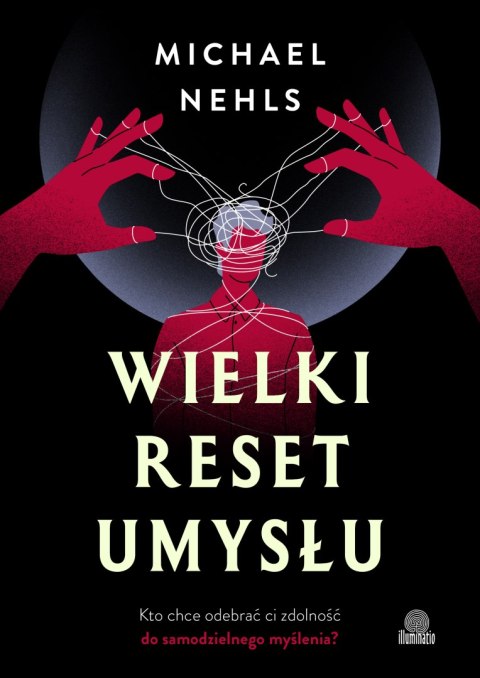 Wielki reset umysłu. Kto chce odebrać ci zdolność do samodzielnego myślenia?