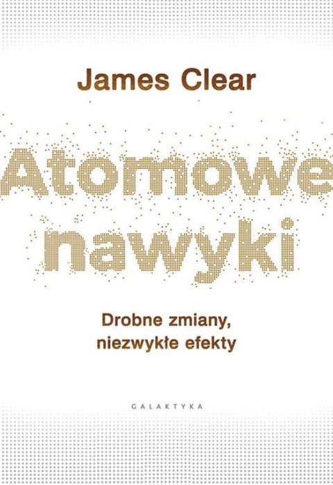 Atomowe nawyki drobne zmiany niezwykłe efekty Atomowe nawyki drobne zmiany niezwykłe efekty