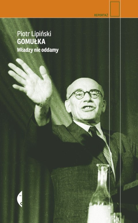 Gomułka władzy nie oddamy Gomułka władzy nie oddamy