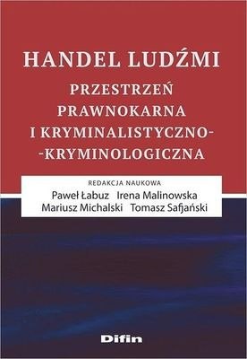 Handel ludźmi przestrzeń prawnokarna i kryminalistyczno kryminologiczna Handel ludźmi przestrzeń prawnokarna i kryminalistyczno kryminologiczna