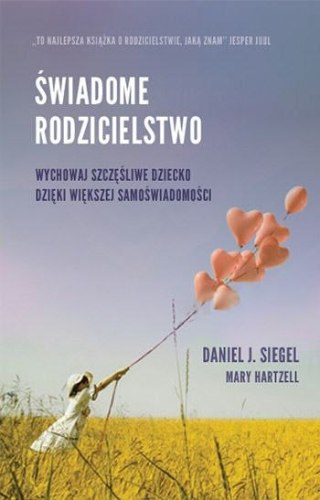 Świadome rodzicielstwo. Wychowaj szczęśliwe dziecko dzięki większej samoświadomości