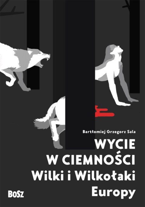 Wycie w ciemności. Wilki i wilkołaki Europy Wycie w ciemności. Wilki i wilkołaki Europy