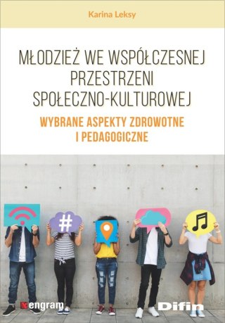 Młodzież we współczesnej przestrzeni społeczno-kulturowej. Wybrane aspekty zdrowotne i pedagogiczne