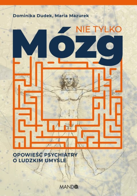 Nie tylko mózg opowieść psychiatry o ludzkim umyśle Nie tylko mózg opowieść psychiatry o ludzkim umyśle