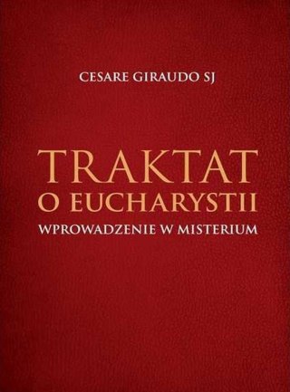 Traktat o Eucharystii. Wprowadzenie w Misterium