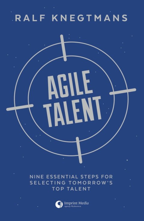 Agile Talent. Nine Essential Steps for Selecting Tomorrow's Top Talent Agile Talent. Nine Essential Steps for Selecting Tomorrow's Top Talent