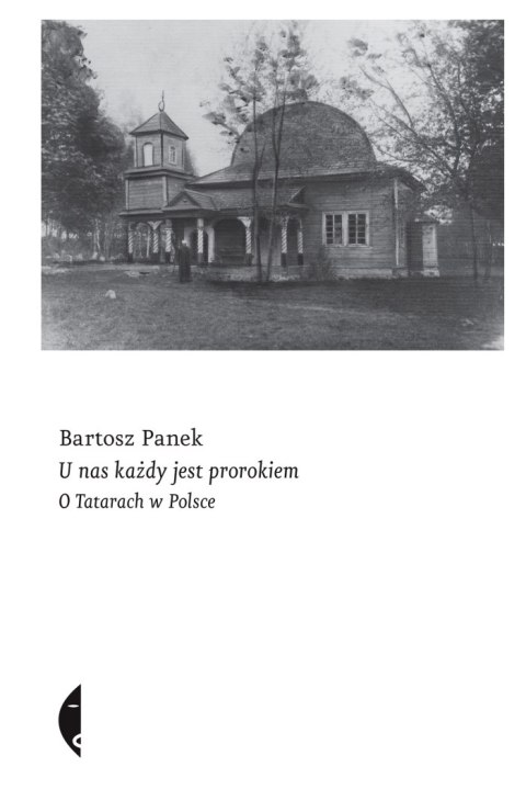 U nas każdy jest prorokiem. O Tatarach w Polsce U nas każdy jest prorokiem. O Tatarach w Polsce