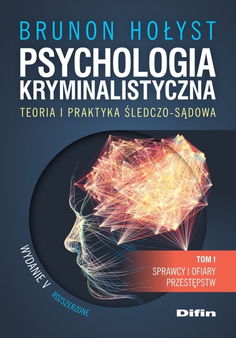 Psychologia kryminalistyczna. Teoria i praktyka śledczo-sądowa. Tom 1. Sprawcy i ofiary przestępstw wyd. 5 Psychologia kryminalistyczna. Teoria i praktyka śledczo-sądowa. Tom 1. Sprawcy i ofiary przestępstw wyd. 5