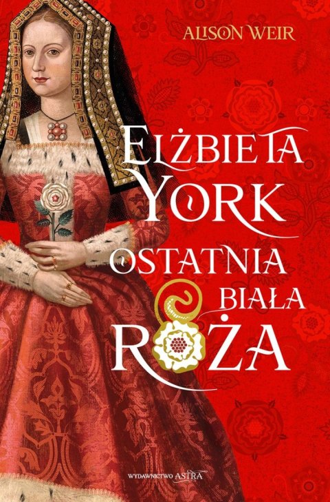 Elżbieta York. Ostatnia Biała Róża Elżbieta York. Ostatnia Biała Róża