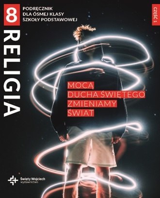 Religia Mocą Ducha Świętego zmieniamy świat podręcznik dla klasy 8 szkoły podstawowej część 1 Religia Mocą Ducha Świętego zmieniamy świat podręcznik dla klasy 8 szkoły podstawowej część 1