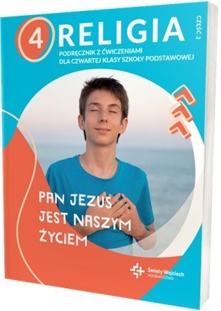 Religia Pan Jezus jest naszym życiem podręcznik z ćwiczeniami dla klasy 4 część 2 szkoły podstawowej Religia Pan Jezus jest naszym życiem podręcznik z ćwiczeniami dla klasy 4 część 2 szkoły podstawowej