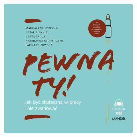 CD MP3 Pewna ty! Jak być skuteczną w pracy i nie zwariować CD MP3 Pewna ty! Jak być skuteczną w pracy i nie zwariować