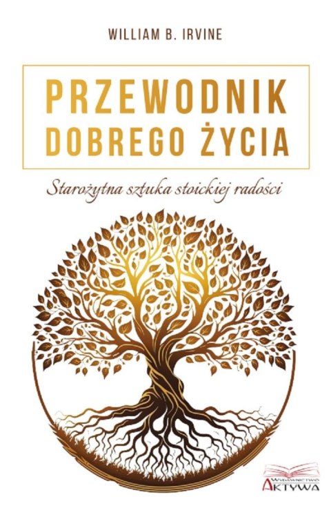 Przewodnik dobrego życia. Starożytna sztuka stoickiej radości Przewodnik dobrego życia. Starożytna sztuka stoickiej radości