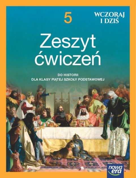 Historia wczoraj i dziś NEON zeszyt ćwiczeń dla klasy 5 szkoły podstawowej EDYCJA 2024-2026 Historia wczoraj i dziś NEON zeszyt ćwiczeń dla klasy 5 szkoły podstawowej EDYCJA 2024-2026