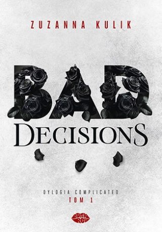 Bad Decisions. Dylogia Complicated. Tom 1