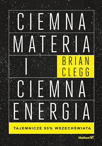 Ciemna materia i ciemna energia. Tajemnicze 95% wszechświata