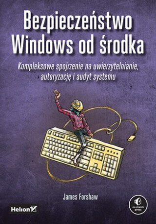 Bezpieczeństwo Windows od środka. Kompleksowe spojrzenie na uwierzytelnianie, autoryzację i audyt systemu