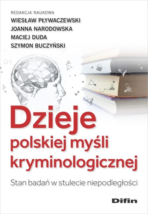 Dzieje polskiej myśli kryminologicznej. Stan badań w stulecie niepodległości Dzieje polskiej myśli kryminologicznej. Stan badań w stulecie niepodległości