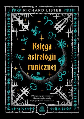 Księga astrologii runicznej. Odkryj swoje przeznaczenie i kosmiczną harmonię dzięki pradawnej mądrości run