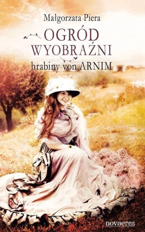 Ogród wyobraźni hrabiny von Arnim Ogród wyobraźni hrabiny von Arnim