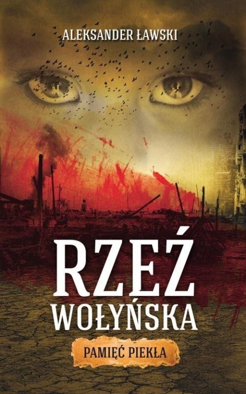 Rzeź wołyńska. Pamięć piekła Rzeź wołyńska. Pamięć piekła