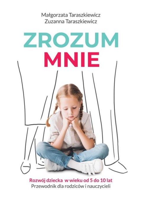 Zrozum mnie rozwój dziecka od 5 do 10 lat przewodnik dla rodziców i nauczycieli Zrozum mnie rozwój dziecka od 5 do 10 lat przewodnik dla rodziców i nauczycieli
