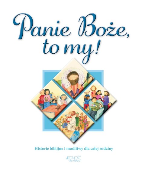 Panie Boże, to my! Historie biblijne i modlitwy dla całej rodziny Panie Boże, to my! Historie biblijne i modlitwy dla całej rodziny