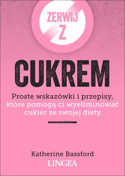 Zerwij z cukrem. Proste wskazówki i przepisy, które pomogą ci wyeliminować cukier ze swojej diety Zerwij z cukrem. Proste wskazówki i przepisy, które pomogą ci wyeliminować cukier ze swojej diety