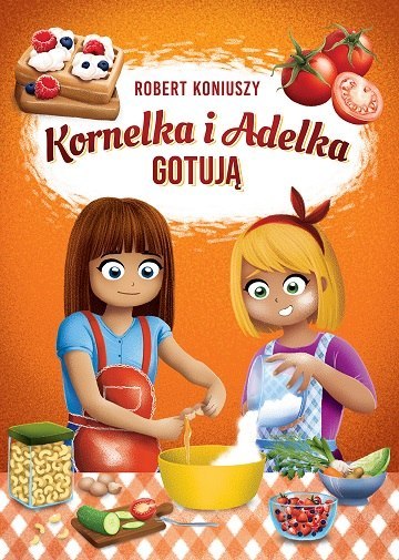 Kornelka i Adelka gotują Kornelka i Adelka gotują