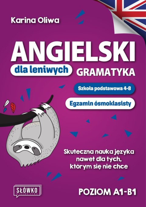 Angielski dla leniwych. Gramatyka. Szkoła podstawowa 4-8. Egzamin ósmoklasisty Angielski dla leniwych. Gramatyka. Szkoła podstawowa 4-8. Egzamin ósmoklasisty