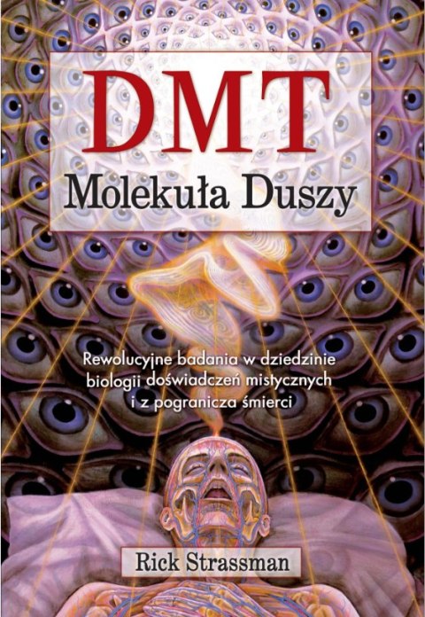 DMT. Molekuła duszy. Rewolucyjne badania w dziedzinie biologii doświadczeń mistycznych i z pogranicza śmierci wyd. 2022 DMT. Molekuła duszy. Rewolucyjne badania w dziedzinie biologii doświadczeń mistycznych i z pogranicza śmierci wyd. 2022