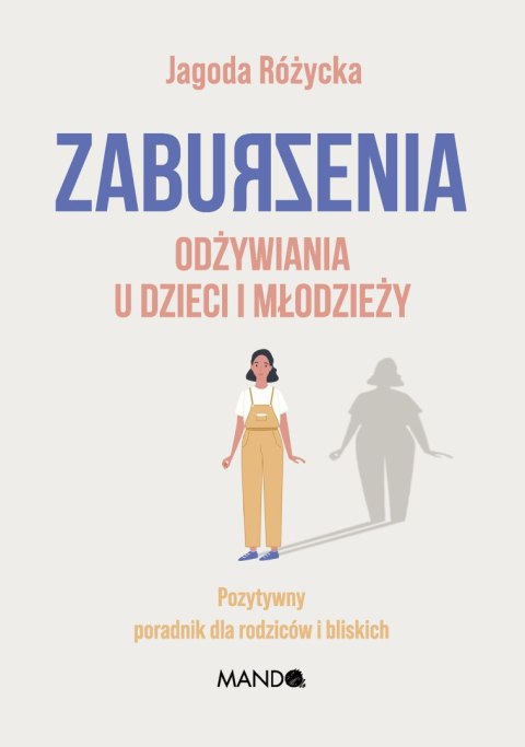 Zaburzenia odżywiania u dzieci i młodzieży. Pozytywny poradnik dla rodziców i bliskich Zaburzenia odżywiania u dzieci i młodzieży. Pozytywny poradnik dla rodziców i bliskich