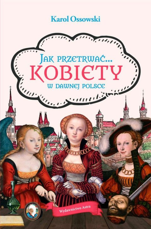 Jak przetrwać... Kobiety w dawnej Polsce wyd. 2023 Jak przetrwać... Kobiety w dawnej Polsce wyd. 2023