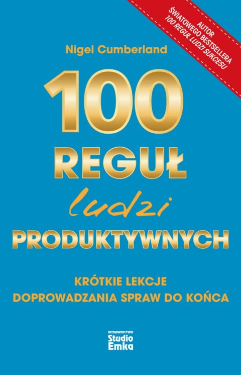 100 reguł ludzi produktywnych. Krótkie lekcje doprowadzania spraw do końca 100 reguł ludzi produktywnych. Krótkie lekcje doprowadzania spraw do końca