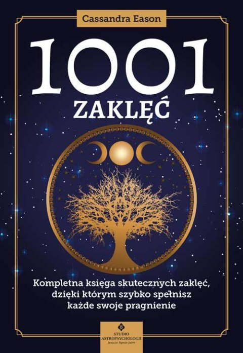 1001 zaklęć. Kompletna księga skutecznych zaklęć, dzięki którym szybko spełnisz każde swoje pragnienie 1001 zaklęć. Kompletna księga skutecznych zaklęć, dzięki którym szybko spełnisz każde swoje pragnienie