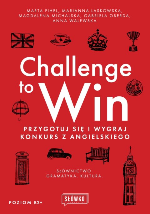 Challenge to Win. Przygotuj się i wygraj konkurs z angielskiego Challenge to Win. Przygotuj się i wygraj konkurs z angielskiego