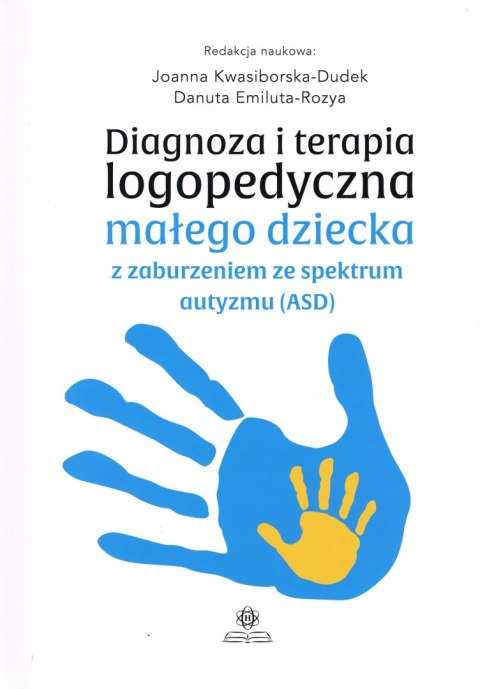 Diagnoza i terapia logopedyczna małego dziecka z zaburzeniami ze spektrum autyzmu (ASD) Diagnoza i terapia logopedyczna małego dziecka z zaburzeniami ze spektrum autyzmu (ASD)