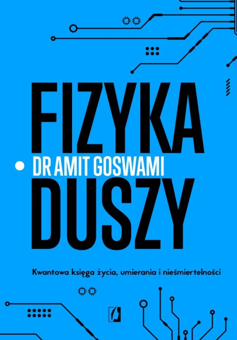 Fizyka duszy. Kwantowa księga życia, umierania i nieśmiertelności wyd. 2023 Fizyka duszy. Kwantowa księga życia, umierania i nieśmiertelności wyd. 2023