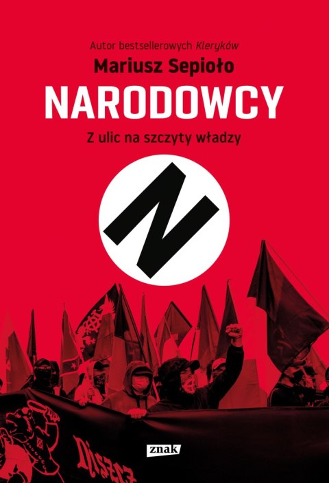 Narodowcy. Z ulic na szczyty władzy Narodowcy. Z ulic na szczyty władzy