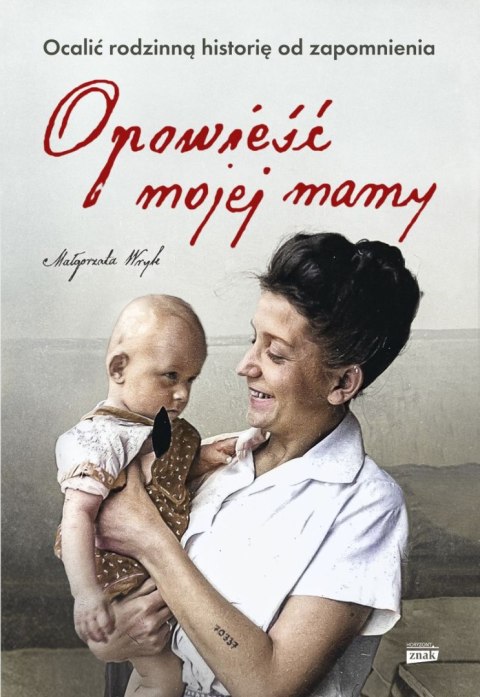 Opowieść mojej mamy. Ocalić rodzinną historię od zapomnienia wyd. kieszonkowe Opowieść mojej mamy. Ocalić rodzinną historię od zapomnienia wyd. kieszonkowe