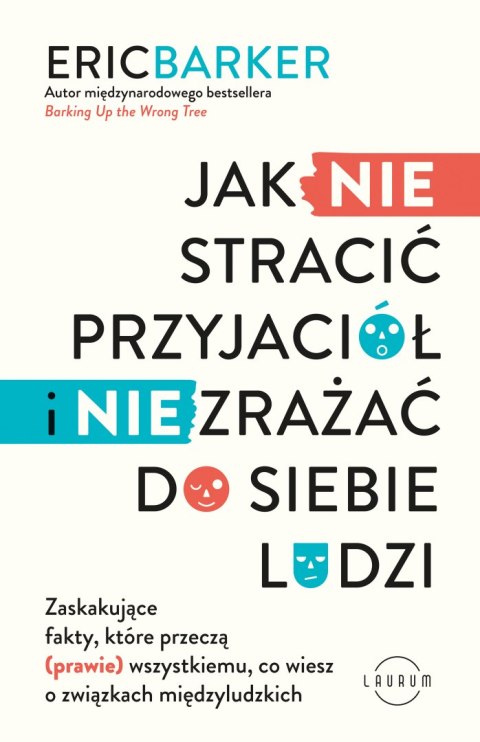 Jak NIE stracić przyjaciół i NIE zrażać do siebie ludzi. Zaskakujące fakty, które przeczą (prawie) wszystkiemu, co wiesz o związ Jak NIE stracić przyjaciół i NIE zrażać do siebie ludzi. Zaskakujące fakty, które przeczą (prawie) wszystkiemu, co wiesz o związ
