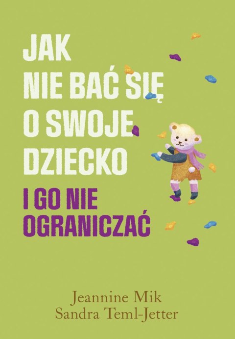 Jak nie bać się o swoje dziecko i go nie ograniczać Jak nie bać się o swoje dziecko i go nie ograniczać