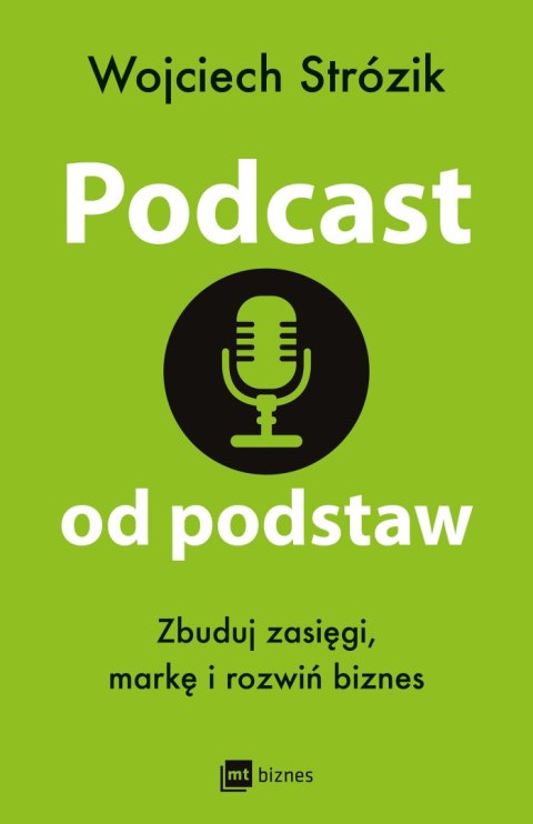 Podcast od podstaw. Zbuduj zasięgi, markę i rozwiń biznes Podcast od podstaw. Zbuduj zasięgi, markę i rozwiń biznes