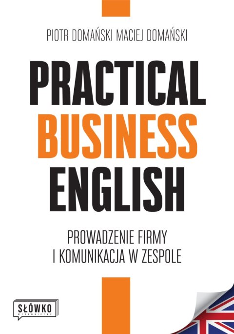 Practical Business English. Prowadzenie firmy i komunikacja w zespole Practical Business English. Prowadzenie firmy i komunikacja w zespole