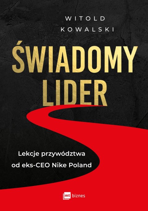 Świadomy lider. Lekcje przywództwa od eks-CEO Nike Poland Świadomy lider. Lekcje przywództwa od eks-CEO Nike Poland