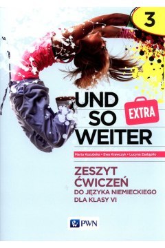 Und so weiter 3 EXTRA Zeszyt ćwiczeń do języka niemieckiego klasa 6 Und so weiter 3 EXTRA Zeszyt ćwiczeń do języka niemieckiego klasa 6