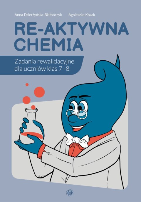 Re-aktywna chemia Zadania rewalidacyjne dla uczniów klas 7-8 Re-aktywna chemia Zadania rewalidacyjne dla uczniów klas 7-8