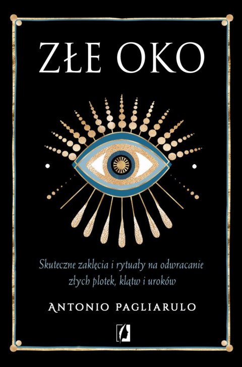 Złe Oko. Skuteczne zaklęcia i rytuały na odwracanie złych plotek, klątw i uroków