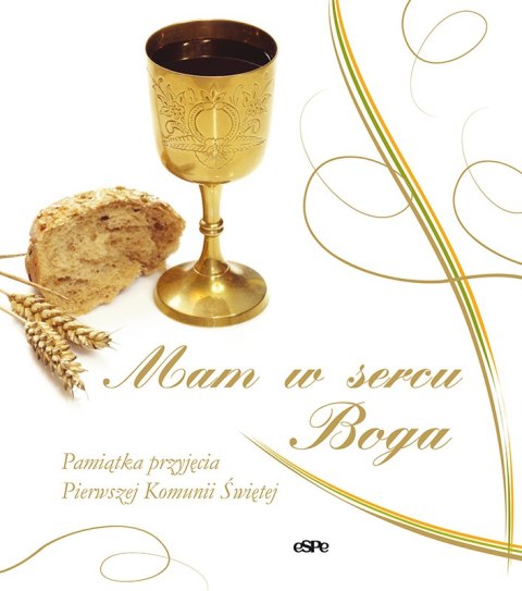 Mam w sercu Boga! Pamiątka przyjęcia Pierwszej Komunii Świętej Mam w sercu Boga! Pamiątka przyjęcia Pierwszej Komunii Świętej