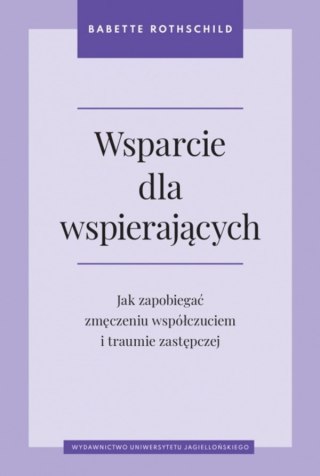 Wsparcie dla wspierających. Jak zapobiegać zmęczeniu współczuciem i traumie zastępczej